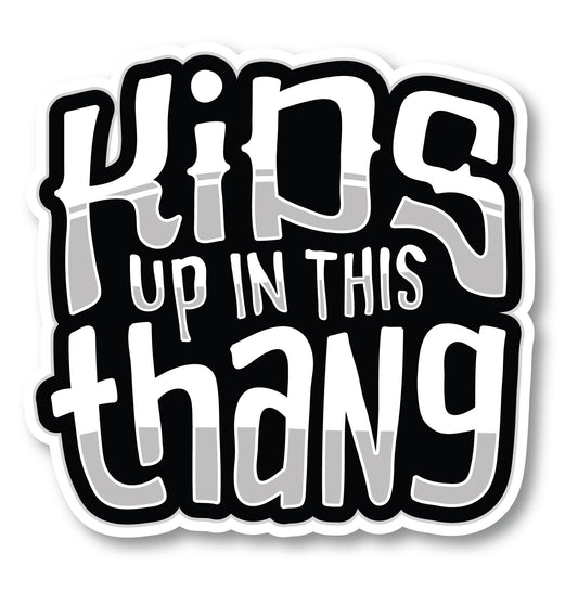 Kids up in this Thang Decal (Black and White) (5"x5")