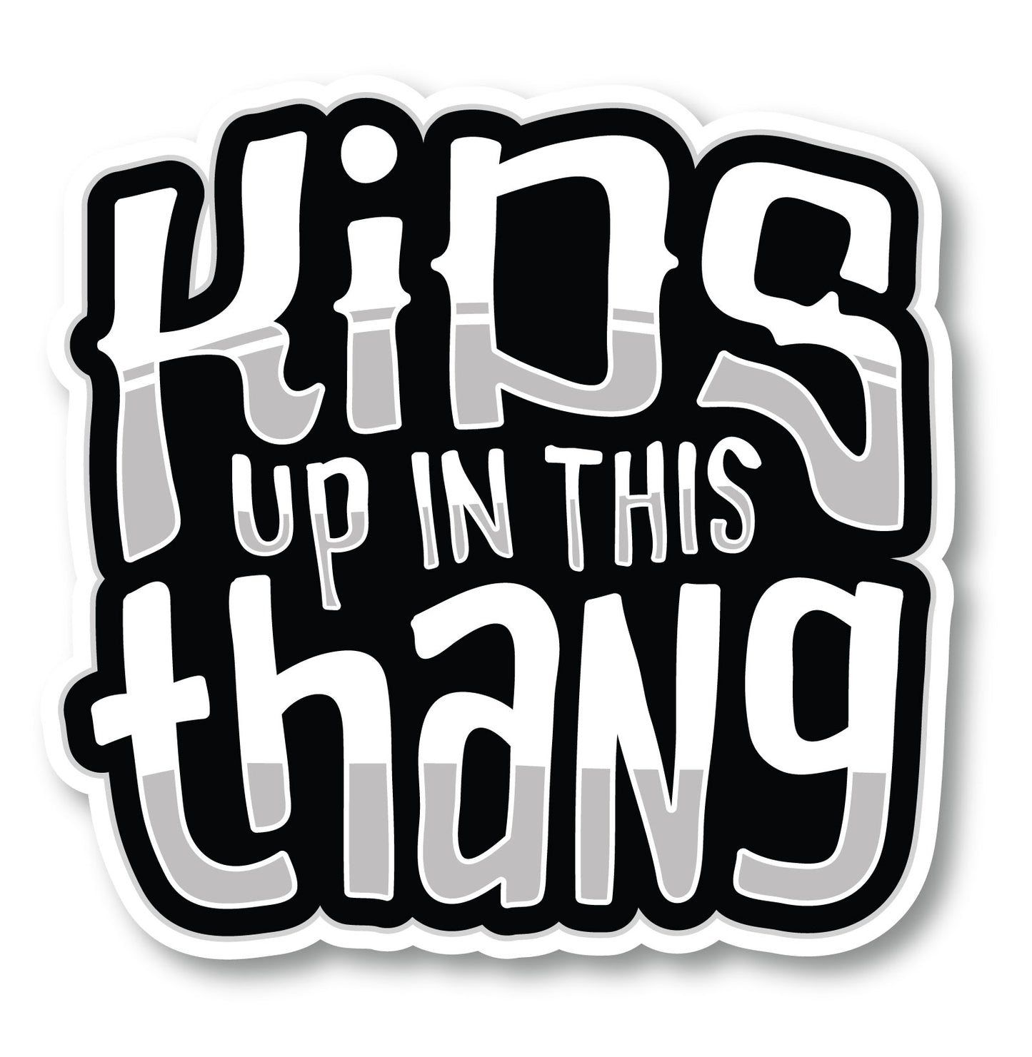 Kids up in this Thang Decal (Black and White) (5"x5")